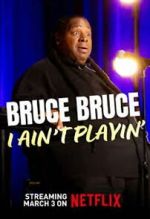 Watch Bruce Bruce: I Ain\'t Playin\' 0123movies