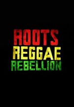 Watch Roots, Reggae, Rebellion 0123movies