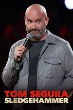 Watch Tom Segura: Sledgehammer 0123movies