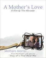 Watch Tim Alexander\'s A Mother\'s Love 0123movies