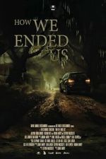Watch How We Ended Us 0123movies