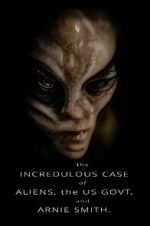 Watch The Incredulous Case of Aliens, the US Govt, and Arnie Smith. 0123movies