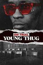 Watch On Trial: Young Thug 0123movies