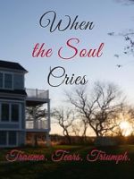 Watch When the Soul Cries: Trauma. Tears. Triumph 0123movies