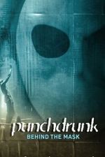 Watch Punchdrunk: Behind the Mask 0123movies