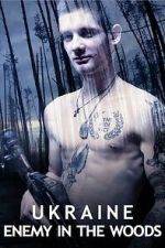 Watch Ukraine: Enemy in the Woods 0123movies