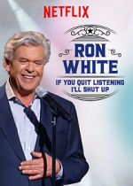 Watch Ron White: If You Quit Listening, I\'ll Shut Up 0123movies