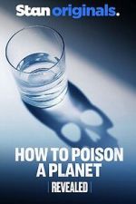 Watch Revealed: How to Poison a Planet 0123movies