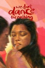 Watch We Don\'t Dance for Nothing 0123movies