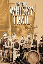Watch On the Whisky Trail: The History of Scotland\'s Famous Drink 0123movies