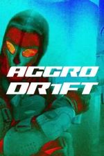 Watch Aggro Dr1ft 0123movies