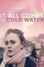 Watch It All Comes with the Cold Water 0123movies
