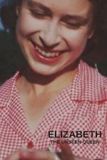 Watch Elizabeth: The Unseen Queen 0123movies