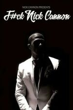 Watch F#Ck Nick Cannon 0123movies