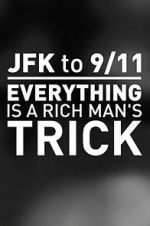 Watch JFK to 9/11: Everything Is a Rich Man\'s Trick 0123movies