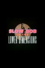 Watch Slow Bob in the Lower Dimensions 0123movies