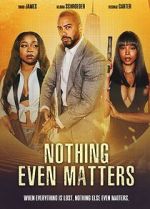 Watch Nothing Even Matters 0123movies