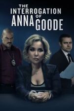 Watch The Interrogation of Anna Goode 0123movies