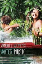 Watch Vanuatu Women\'s Water Music 0123movies