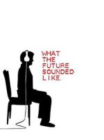 Watch What the Future Sounded Like (Short 2007) 0123movies