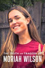 Watch The Truth and Tragedy of Moriah Wilson 0123movies
