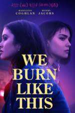 Watch We Burn Like This 0123movies