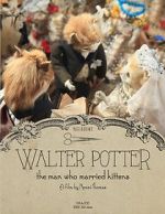 Watch Walter Potter: The Man Who Married Kittens (Short 2015) 0123movies