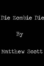 Watch Die, Zombie, Die 0123movies
