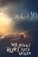 Watch We Might Hurt Each Other 0123movies