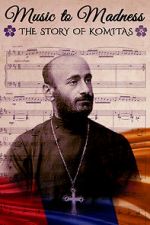 Watch Music to Madness: The Story of Komitas 0123movies