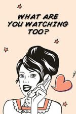 Watch What Are You Watching Too? 0123movies