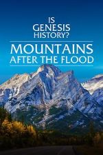 Watch Is Genesis History? Mountains After the Flood 0123movies