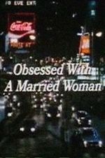 Watch Obsessed with a Married Woman 0123movies