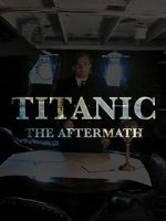 Watch Titanic: The Aftermath 0123movies