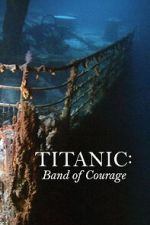 Watch Titanic: Band of Courage 0123movies