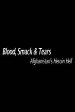 Watch Blood, Smack &amp; Tears: Afghanistan's Heroin Hell 0123movies