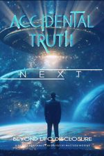 Watch Accidental Truth: Next - Beyond UFO Disclosure 0123movies