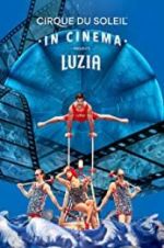 Watch Cirque du Soleil: Luzia 0123movies