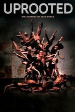 Watch Uprooted: The Journey of Jazz Dance 0123movies