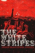 Watch The White Stripes: Under Blackpool Lights 0123movies