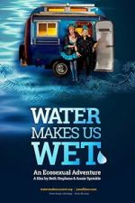 Watch Water Makes Us Wet: An Ecosexual Adventure 0123movies