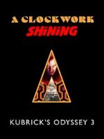 Watch A Clockwork Shining: Kubrick\'s Odyssey 3 0123movies
