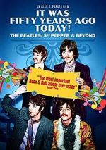 Watch It Was Fifty Years Ago Today! The Beatles: Sgt. Pepper & Beyond 0123movies